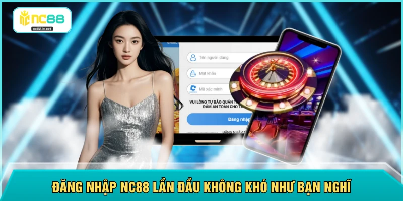 Đăng nhập NC88 lần đầu không khó như bạn nghĩ