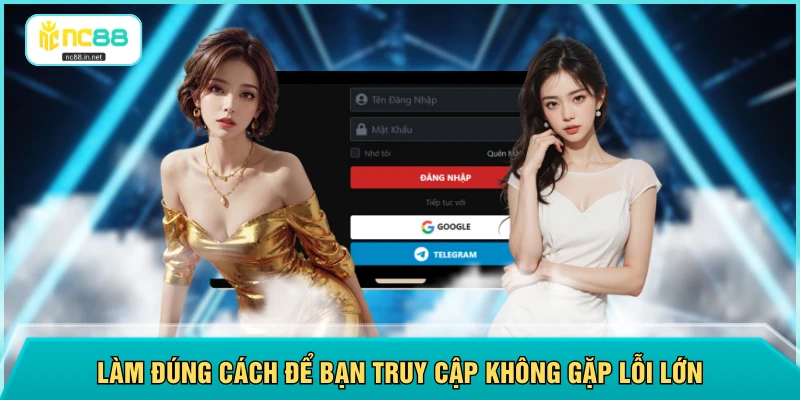 Làm đúng cách để bạn truy cập không gặp lỗi lớn