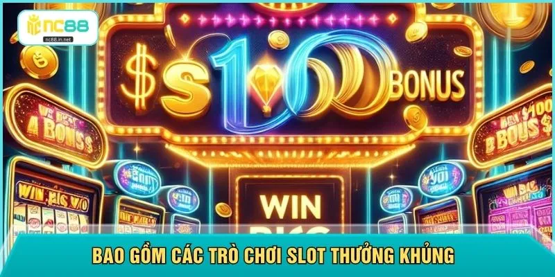 Bao gồm các trò chơi slot thưởng khủng