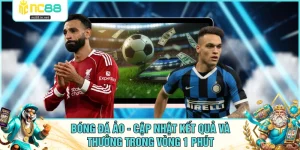 Bóng Đá Ảo - Cập Nhật Kết Quả Và Thưởng Trong Vòng 1 Phút
