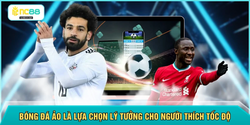 Bóng đá ảo là lựa chọn lý tưởng cho người thích tốc độ