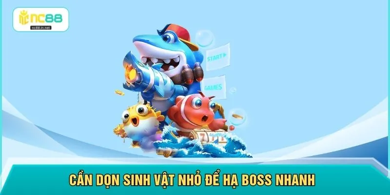 Cần dọn sinh vật nhỏ để hạ boss nhanh