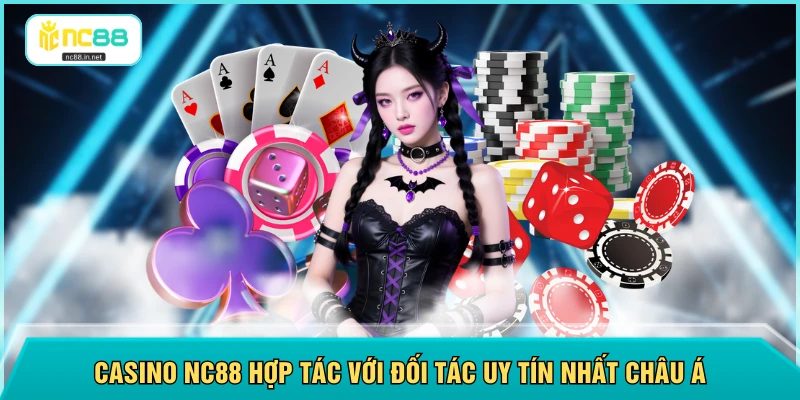 Casino NC88 hợp tác với đối tác uy tín nhất châu Á