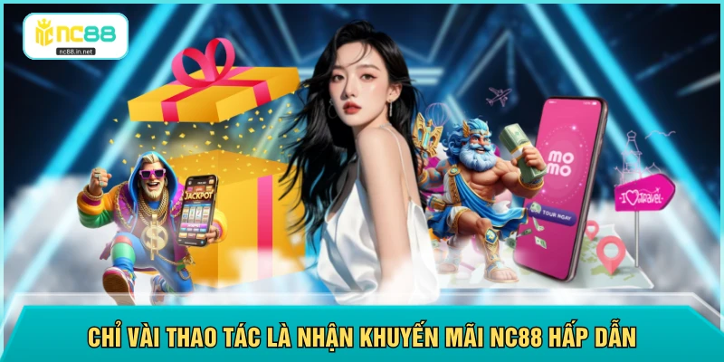 Chỉ vài thao tác là nhận khuyến mãi NC88 hấp dẫn