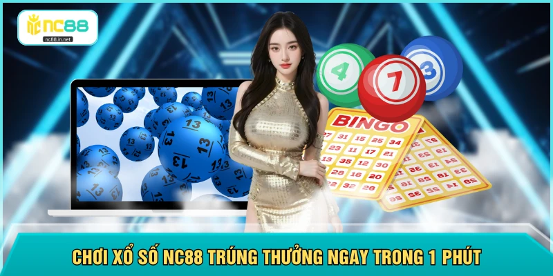Chơi xổ số NC88 trúng thưởng ngay trong 1 phút