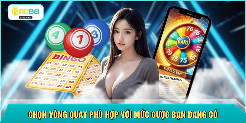 Chọn vòng quay phù hợp với mức cược bạn đang có