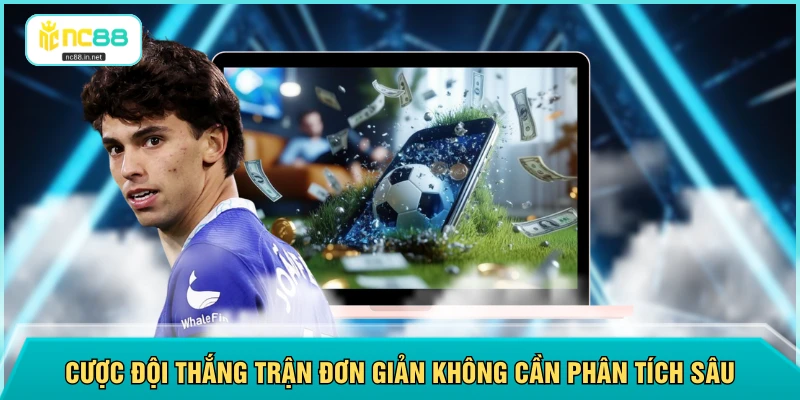 Cược đội thắng trận đơn giản không cần phân tích sâu
