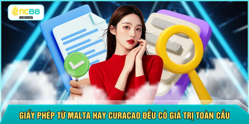 Giấy phép từ Malta hay Curacao đều có giá trị toàn cầu