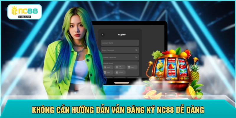 Không cần hướng dẫn vẫn đăng ký NC88 dễ dàng
