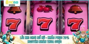 Lỗi Khi Chơi Nổ Hũ - Khắc Phục 70% Nguyên Nhân Thua Cược