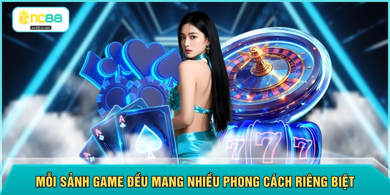 Mỗi sảnh game đều mang nhiều phong cách riêng biệt