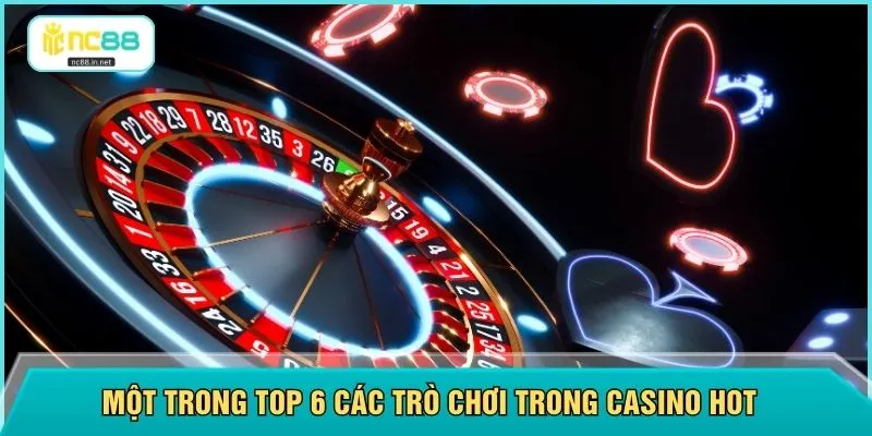 Một trong top 6 các trò chơi trong casino hot