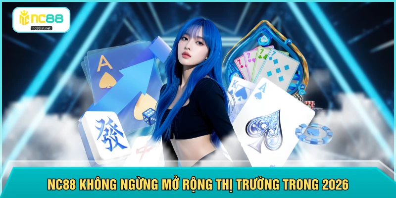 NC88 không ngừng mở rộng thị trường trong 2026