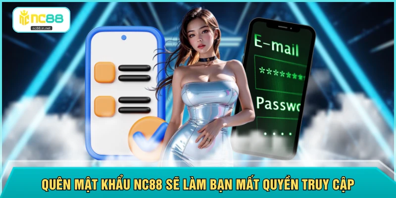 Quên mật khẩu NC88 sẽ làm bạn mất quyền truy cập