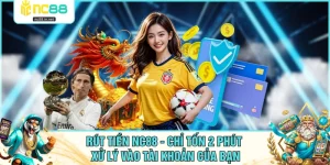 Rút Tiền NC88 - Chỉ Tốn 2 Phút Xử Lý Vào Tài Khoản Của Bạn