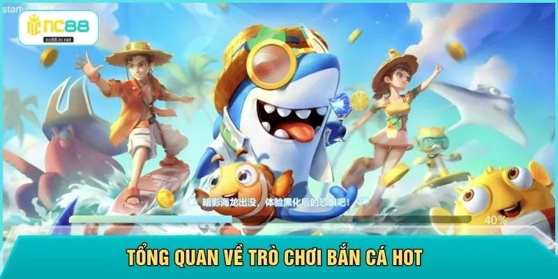 Tổng quan về trò chơi bắn cá hot