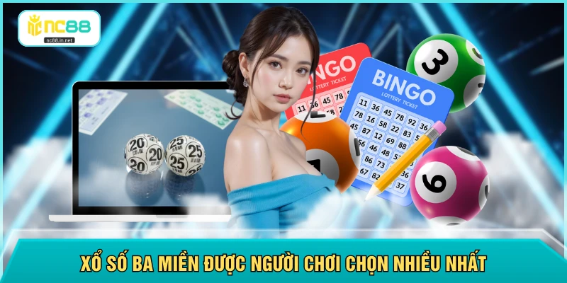 Xổ số ba miền được người chơi chọn nhiều nhất